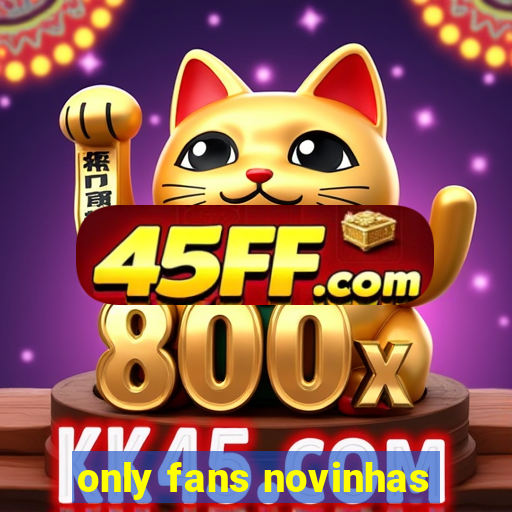 only fans novinhas